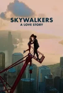 ดูหนังออนไลน์ คู่รักนักไต่ฟ้า Skywalkers A Love Story (2024)