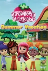 ดูหนังออนไลน์ วันหยุดฤดูร้อนของสตรอเบอร์รี่ ชอร์ทเค้ก Strawberry Shortcake’s Summer Vacation (2024)